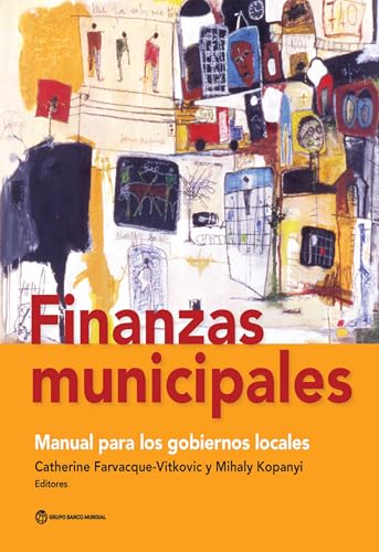 Finanzas municipales: Manual para los gobiernos locales (Spanish Edition)