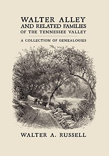 Walter Alley and Related Families of The Tennessee Valley: A Collection of Genealogies