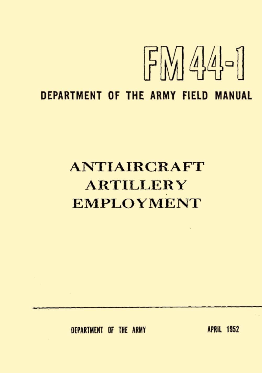 Department of the Army Field Manual Antiaircraft Artillery Employment FM 44-1: April 1952