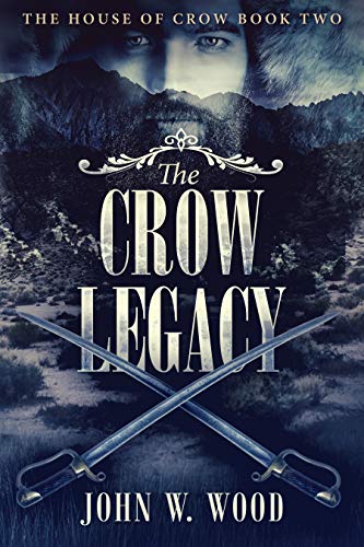The Crow Legacy (The House Of Crow Book 2) by [John W. Wood]