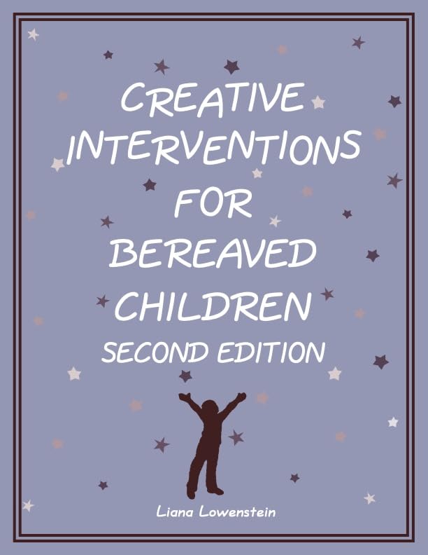 Creative Interventions for Bereaved Children, Second Edition
