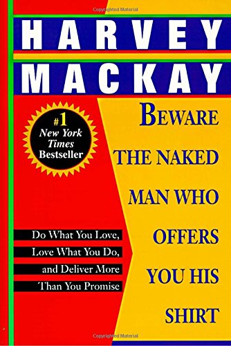 Beware the Naked Man Who Offers You His Shirt: Do What You Love, Love What You Do, and Deliver More Than You Promise