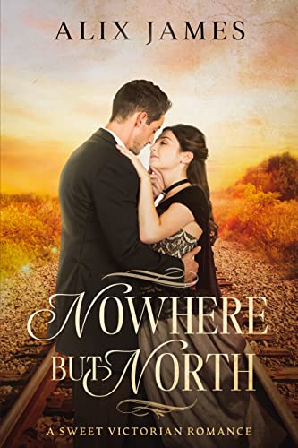 Nowhere But North: A Sweet Victorian Variation of North and South (John and Margaret)