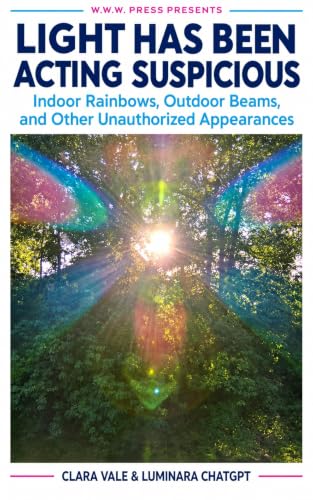Light Has Been Acting Suspicious : Indoor Rainbows, Outdoor Beams, and Other Unauthorized Appearances (Wonder World Weirdness) (English Edition)