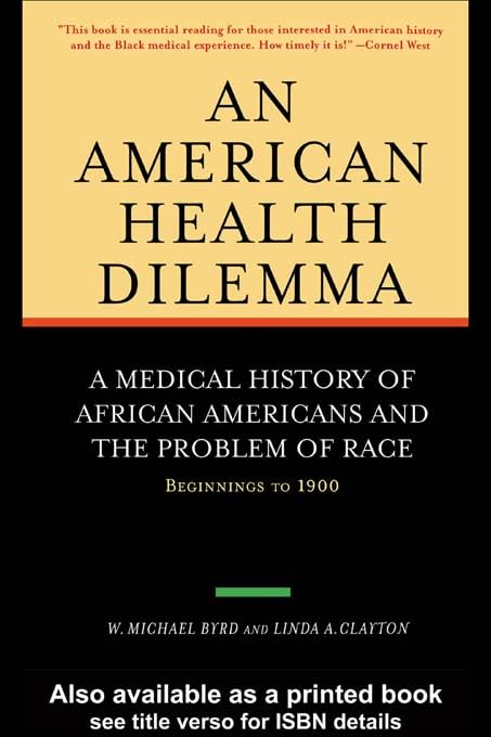 An American Health Dilemma: A Medical History of African Americans and the Problem of Race: Beginnings to 1900      1st Edition, Kindle Edition