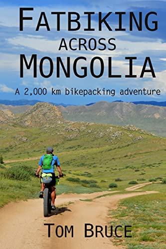 Fatbiking across Mongolia: A 2,000 kilometre bikepacking adventure (Cycling Adventures around the World)