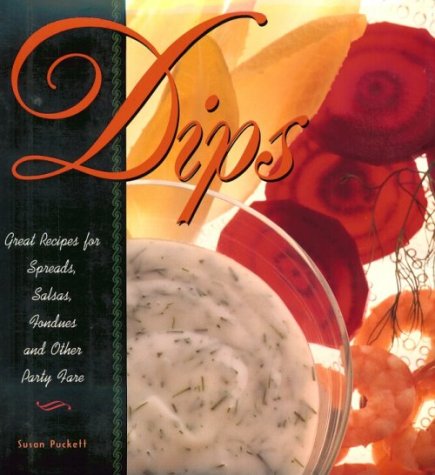 Dips: Great Recipes for Salads, Salsas, Fondues and Other Party Fare