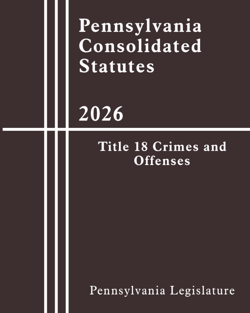 Pennsylvania Consolidated Statutes - Title 18 Crimes and Offenses 2026