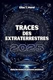  Traces des extraterrestres: OVNIs, dieux anciens, Civilisations perdues et documents déclassifiés