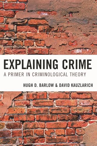 Explaining Crime: A Primer in Criminological Theory