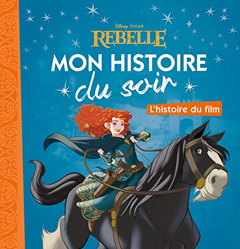 REBELLE - Mon Histoire du Soir - L'histoire du film - Disney Pixar (French Edition) REBELLE - Mon Histoire du Soir - L'histoire du film - Disney Pixar (French Edition)