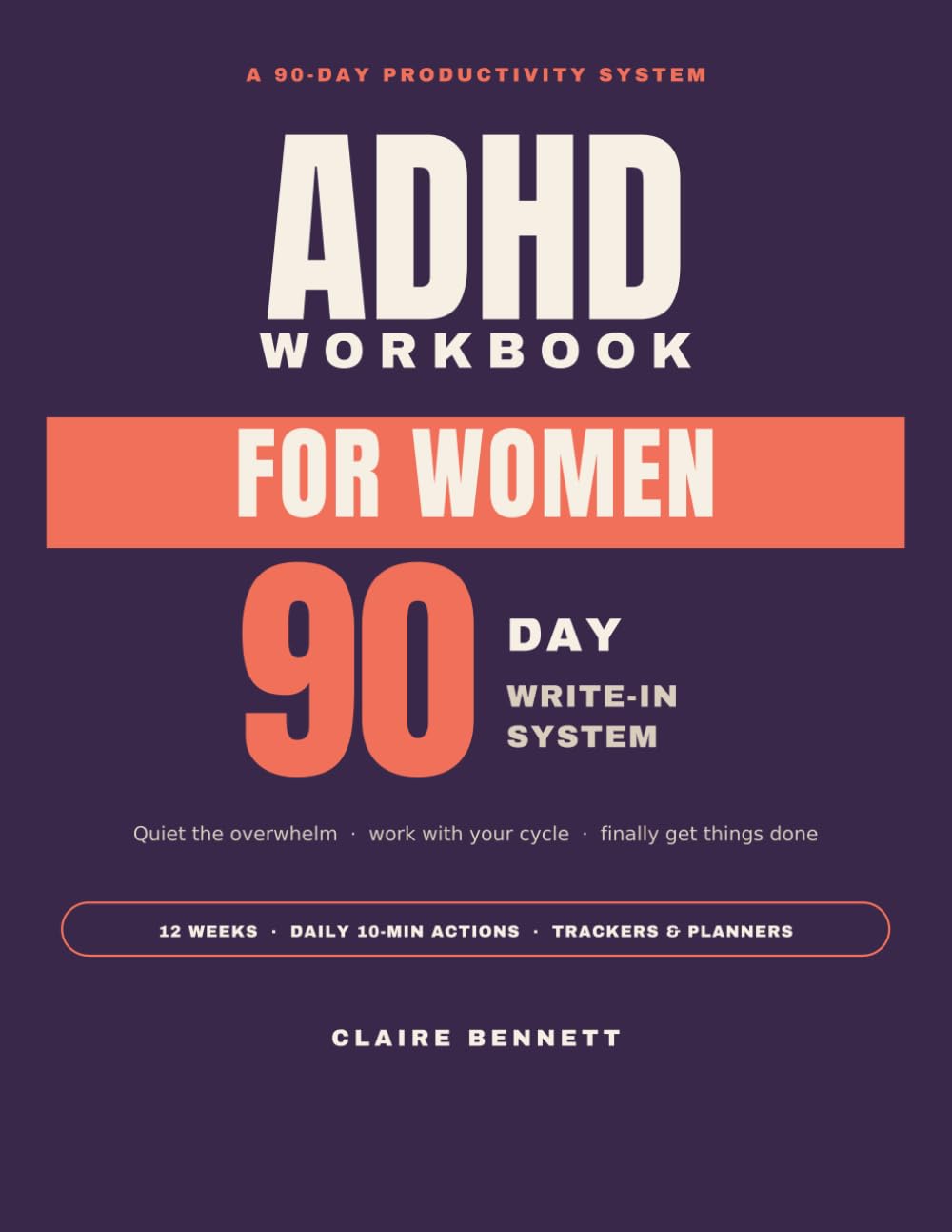 The ADHD Workbook for Women: A 90-Day Productivity System to Quiet Overwhelm, Work With Your Cycle, and Finally Get Things Done