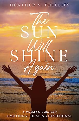 The Sun Will Shine Again: A Woman's 40-Day Emotional Healing Devotional