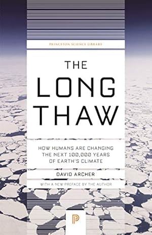 The Long Thaw: How Humans Are Changing the Next 100,000 Years of Earth’s Climate (Princeton Science Library Book 44)