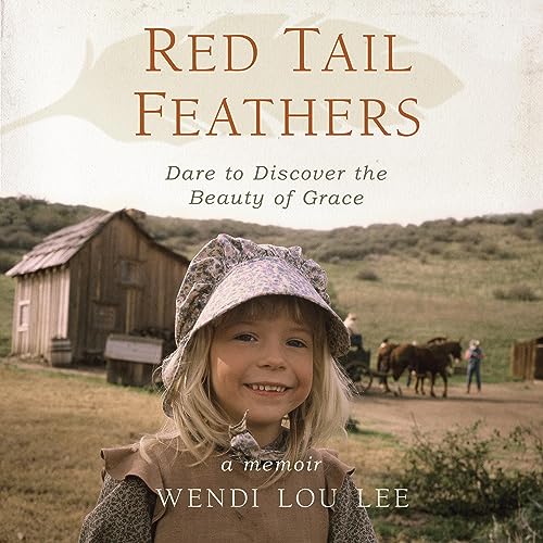 Red Tail Feathers: Dare to Discover the Beauty of Grace
