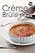 The Creme Brulee Cookbook: Decadent Dessert Recipes to Grace Your Dinner Table (English Edition)