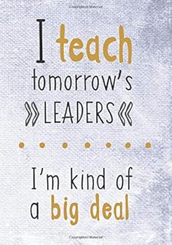 Paperback I Teach Tomorrow's Leaders, I'm Kind of a Big Deal: (7 x 10)(Dot Grid) Blank Journal Notebook Organizer Planner Sketchbook Gratitude Diary Teacher Inspirational Motivational Quote Book