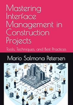 Paperback Mastering Interface Management in Construction Projects: Tools, Techniques, and Best Practices (Mastering PMI-CP Certification for Construction Professionals) Book