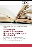  Estrategia participativa para disminuir el consumo de alcohol: El consumo de alcohol entre los pobladores del Batey azucarero Pablo de la Torriente Brau, Bahía Honda