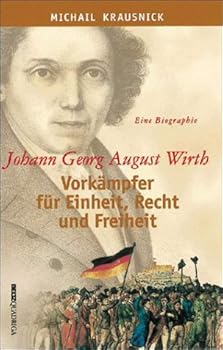 Hardcover Johann Georg August Wirth: Vorka¨mpfer fu¨r Einheit, Recht und Freiheit : eine Biographie (German Edition) [German] Book