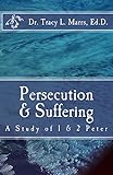 Persecution & Suffering: A Study of 1 & 2 Peter