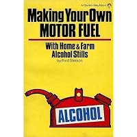 Making Your Own Motor Fuel with Home and Farm Stills
