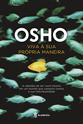 Viva à sua própria maneira: A rebeldia de ser você mesmo em um mundo que conspira contra a sua individualidade (Biblioteca Osho)