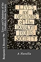 Lives and Opinions of the Doublyn Ironis Society 1503286711 Book Cover