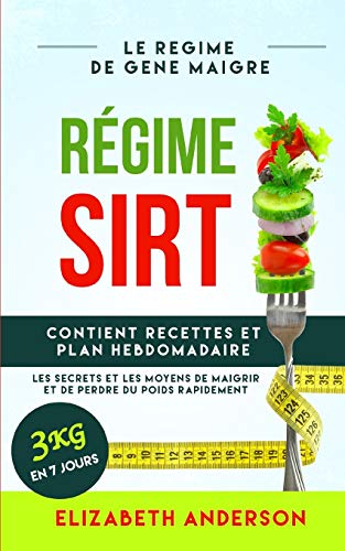 Télécharger RÉGIME SIRT: le régime de gène maigre, les secrets et les moyens de maigrir et de perdre du poids Gratuit
