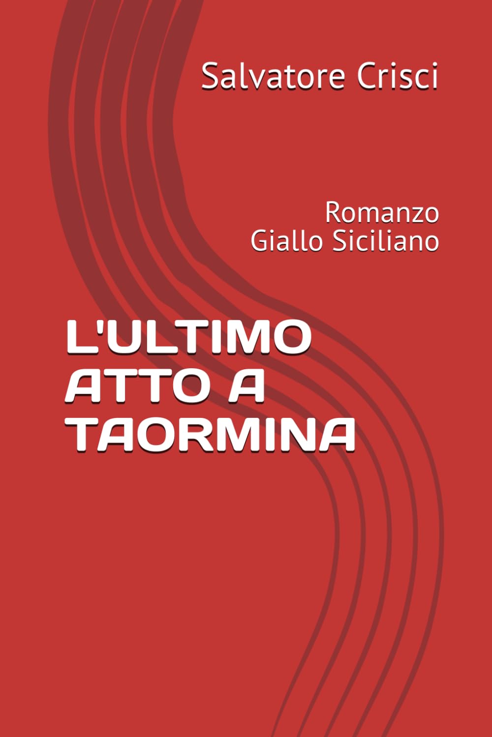 L'ULTIMO ATTO A TAORMINA: Romanzo Giallo Siciliano (La saga dell'ispettore Peppino Savia e della sua Squadra)