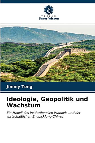 Ideologie, Geopolitik und Wachstum: Ein Modell des institutionellen Wandels und der wirtschaftlichen Entwicklung Chinas