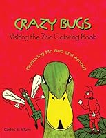Crazy Bugs Visiting the Zoo Coloring Book Featuring Mr. Bub and Arnold 1480909955 Book Cover