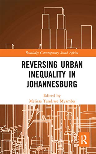 Reversing Urban Inequality in Johannesburg (Routledge Contemporary South Africa)