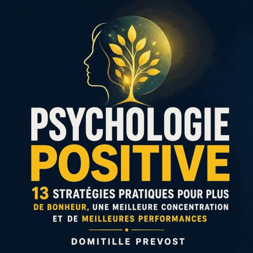Diseño de la portada del título Psychologie positive : 13 strat&eacute;gies pratiques pour plus de bonheur, une meilleure con