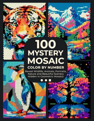 100 Mystery Mosaic Color by Number: Pixel Art Masterpieces: Reveal Wildlife, Animals, Portraits, Nature and Beautiful Scenery Hidden in Geometric ... Hours of Relaxing Coloring for Adults & Teens