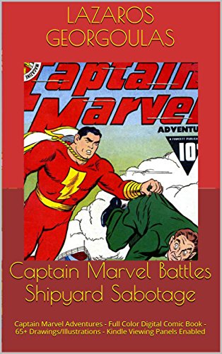 Captain Marvel Battles Shipyard Sabotage: Captain Marvel Adventures – Full Color Digital Comic Book – 65+ Drawings/Illustrations – Kindle Viewing Panels Enabled