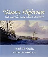 Watery Highways: Trade and Travel in the Colonial Chesapeake 0971319014 Book Cover