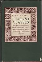 Peasant Classes: The Bureaucratization of Property and Family Relations Under Early Habsburg Absolutism, 1511-1636 0691053669 Book Cover