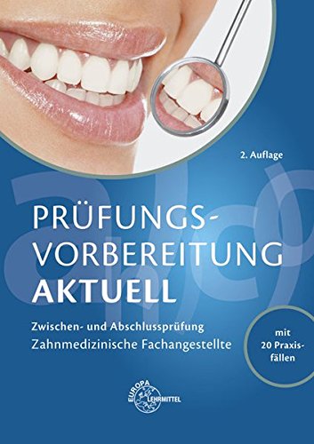 Prüfungsvorbereitung aktuell - Zahnmedizinische Fachangestellte: Zwischen- und Abschlussprüfung