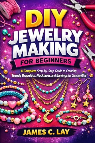 Jewelry Making for Girls: A Step-by-Step Guide