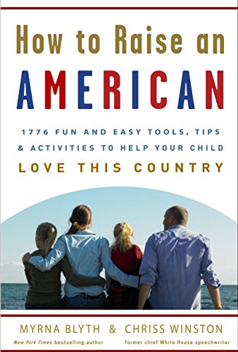 How to Raise an American: 1776 Fun and Easy Tools, Tips, and Activities to Help Your Child Love This How to Raise an American: 1776 Fun and Easy Tools, Tips, and Activities to Help Your Child Love This