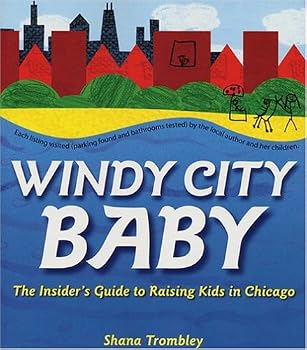 Windy City Baby: An Insider's Guide to Raising Kids in Chicago