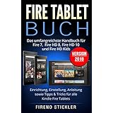 Fire Tablet Buch: Das umfangreichste Handbuch für Fire 7, Fire HD 8, Fire HD 10 und Fire HD Kids. Einrichtung, Einstellung, Anleitung sowie Tipps & Tricks ... Fire Tablets - Version 2018 (German Edition)