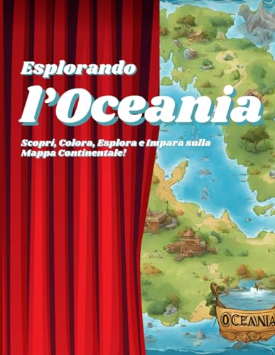 Libro da colorare, Esplorando l' Oceania:: Un viaggio di scoperta per bambini curiosi: Scopri, Colora, Esplora, e Impara sulla mappa continentale EDIZ. OCEANIA per bambini da 6 a 12 anni