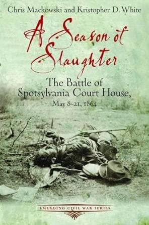 A Season of Slaughter: The Battle of Spotsylvania Court House, May 8-21, 1864 book cover