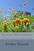 True Love and Deep Inspiration: 71 Poems of Romance and Empowerment 1508493510 Book Cover