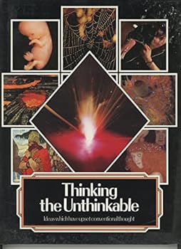 Hardcover Thinking the Unthinkable: Ideas Which Have Upset Conventional Thought (The Unexplained Mysteries of Mind Space and Time) Book