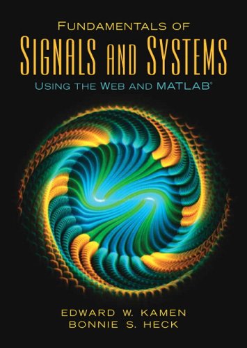 Fundamentals of Signals and Systems Using the Web and MATLAB (3rd Edition) Fundamentals of Signals and Systems Using the Web and MATLAB (3rd Edition)
