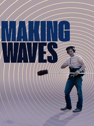 Making Waves: The Art of Cinematic Sound