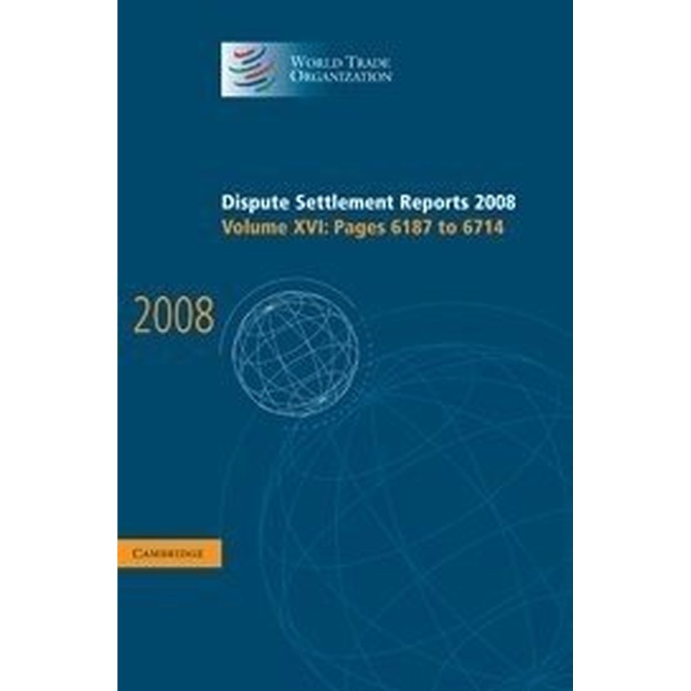 Dispute Settlement Reports 2008: Volume 16, Pages 6187-6714 (World Trade Organization Dispute Settlement Reports)
